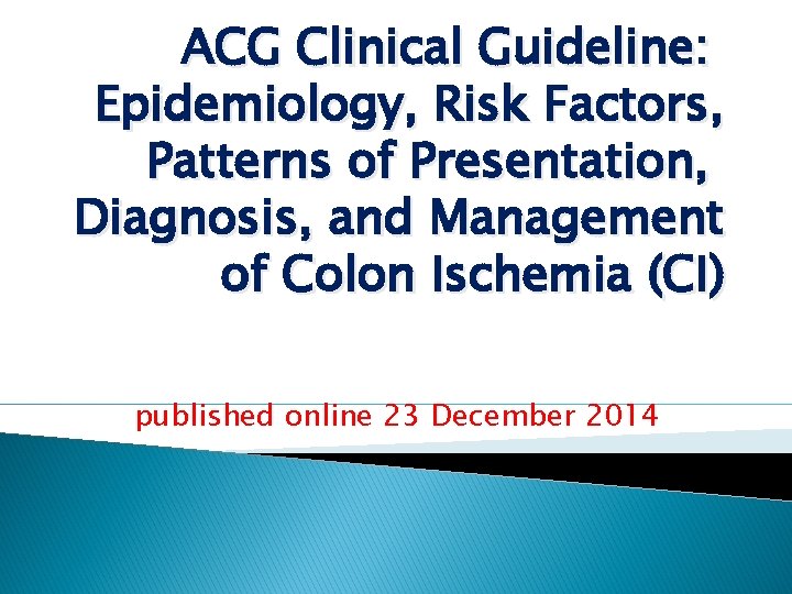 ACG Clinical Guideline: Epidemiology, Risk Factors, Patterns of Presentation, Diagnosis, and Management of Colon