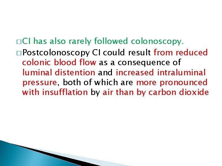 � CI has also rarely followed colonoscopy. � Postcolonoscopy CI could result from reduced