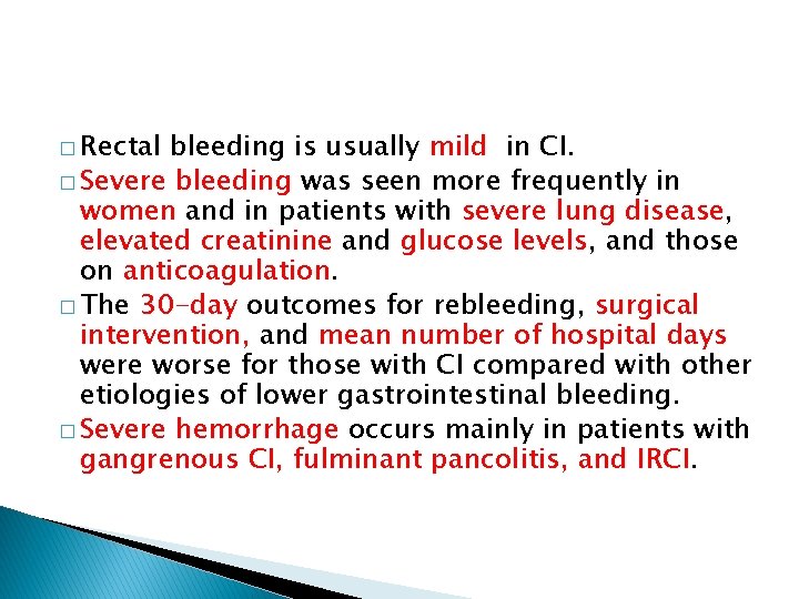 � Rectal bleeding is usually mild in CI. � Severe bleeding was seen more