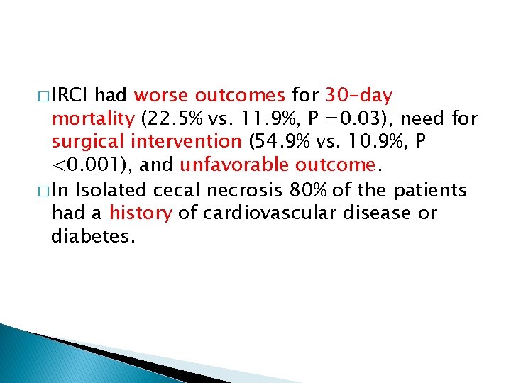 � IRCI had worse outcomes for 30 -day mortality (22. 5% vs. 11. 9%,
