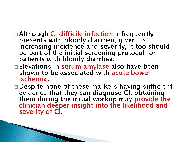 � Although C. difficile infection infrequently presents with bloody diarrhea, given its increasing incidence