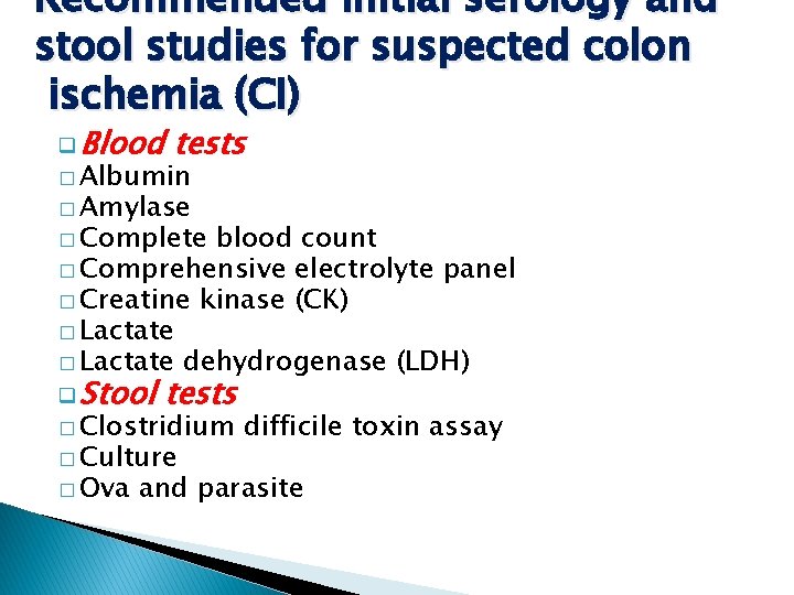 Recommended initial serology and stool studies for suspected colon ischemia (CI) q Blood tests