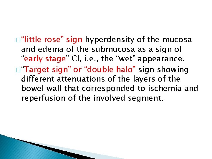 � “little rose” sign hyperdensity of the mucosa and edema of the submucosa as