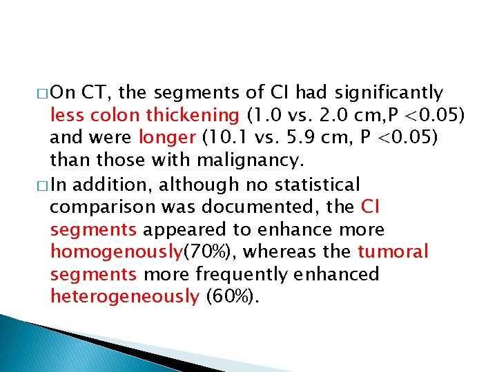 � On CT, the segments of CI had significantly less colon thickening (1. 0
