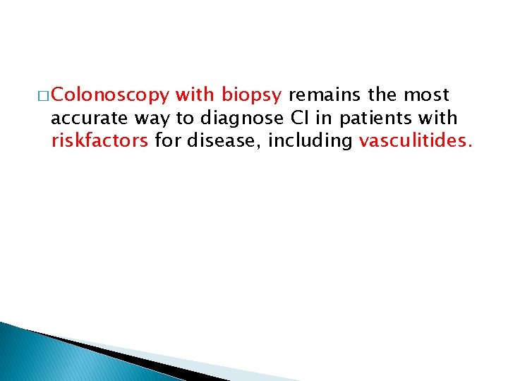 � Colonoscopy with biopsy remains the most accurate way to diagnose CI in patients