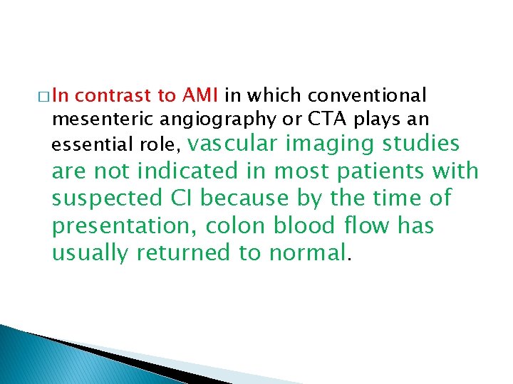 � In contrast to AMI in which conventional mesenteric angiography or CTA plays an