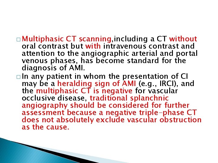 � Multiphasic CT scanning, including a CT without oral contrast but with intravenous contrast