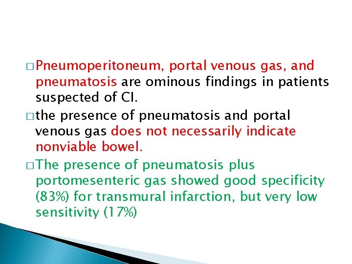 � Pneumoperitoneum, portal venous gas, and pneumatosis are ominous findings in patients suspected of