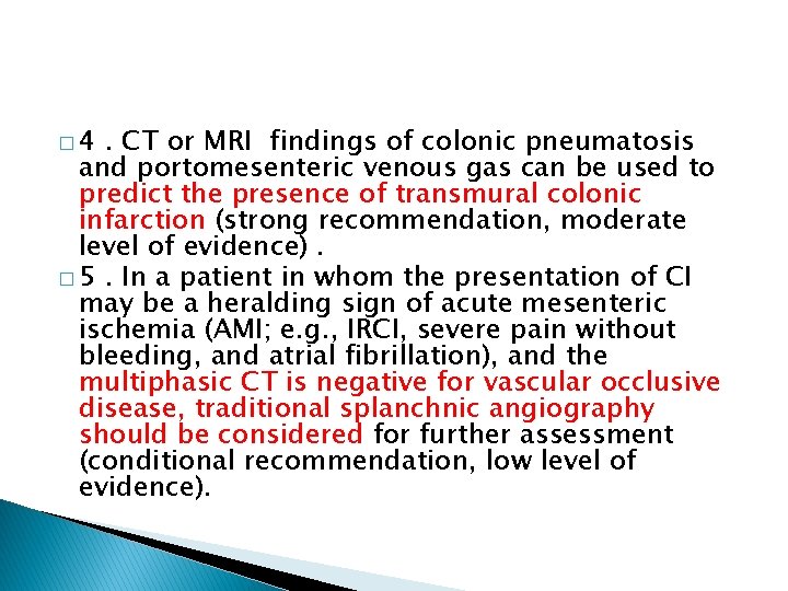 � 4 . CT or MRI findings of colonic pneumatosis and portomesenteric venous gas