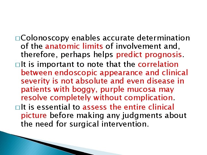 � Colonoscopy enables accurate determination of the anatomic limits of involvement and, therefore, perhaps