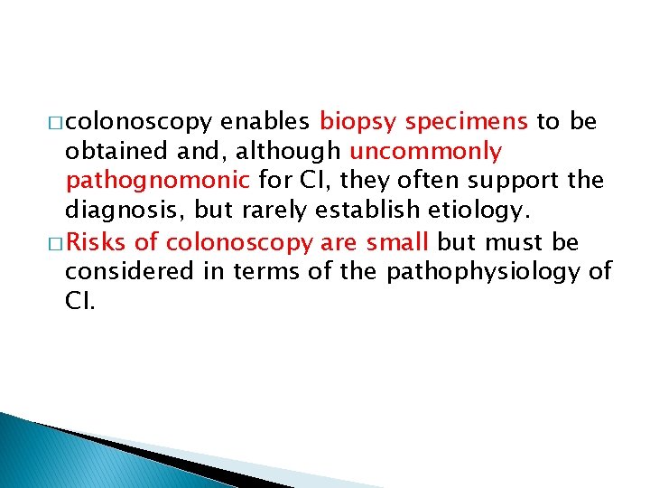 � colonoscopy enables biopsy specimens to be obtained and, although uncommonly pathognomonic for CI,