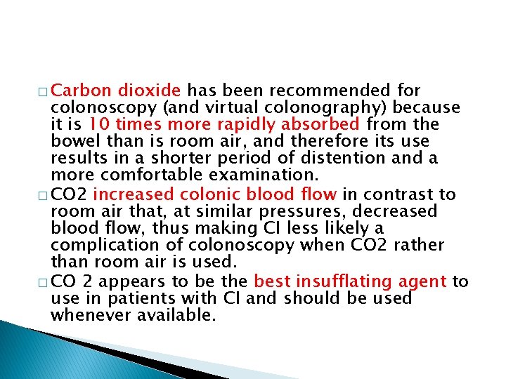 � Carbon dioxide has been recommended for colonoscopy (and virtual colonography) because it is