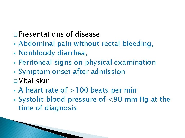 q Presentations of disease § Abdominal pain without rectal bleeding, § Nonbloody diarrhea, §