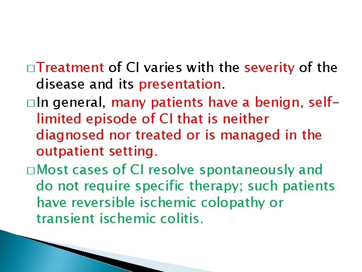 � Treatment of CI varies with the severity of the disease and its presentation.