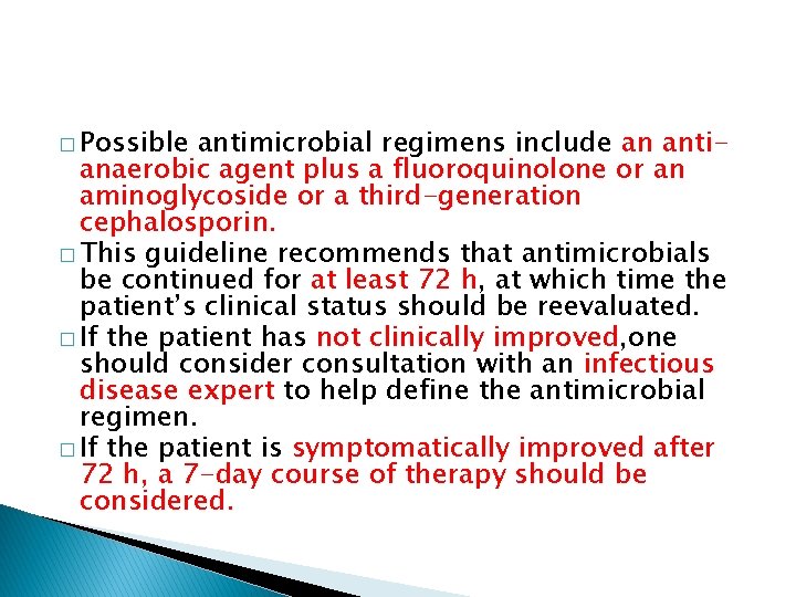 � Possible antimicrobial regimens include an antianaerobic agent plus a fluoroquinolone or an aminoglycoside