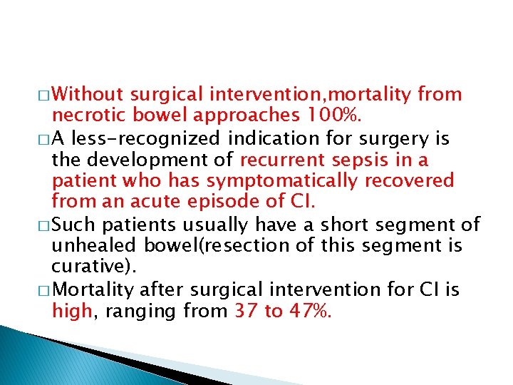 � Without surgical intervention, mortality from necrotic bowel approaches 100%. � A less-recognized indication