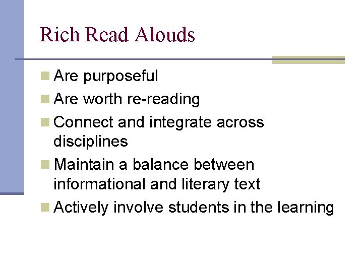 Rich Read Alouds n Are purposeful n Are worth re-reading n Connect and integrate