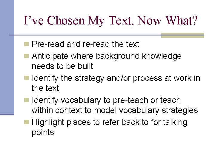 I’ve Chosen My Text, Now What? n Pre-read and re-read the text n Anticipate