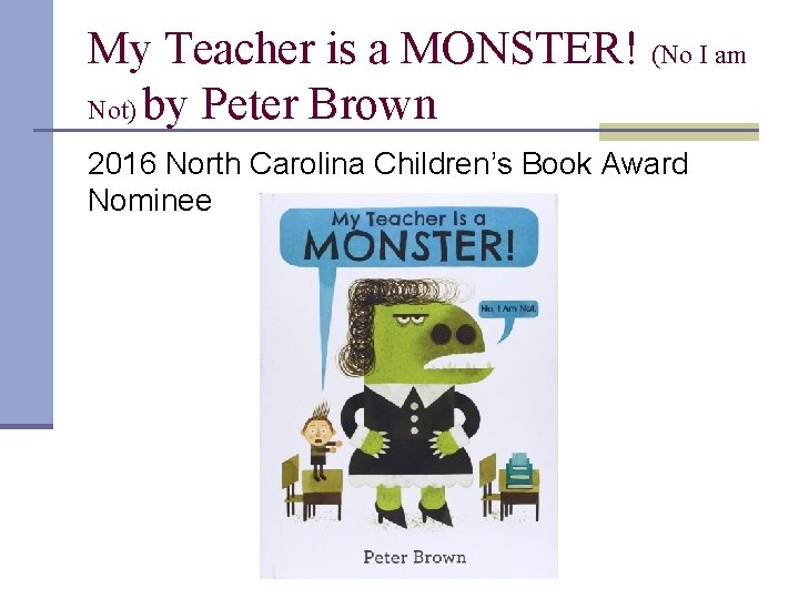 My Teacher is a MONSTER! (No I am Not) by Peter Brown 2016 North