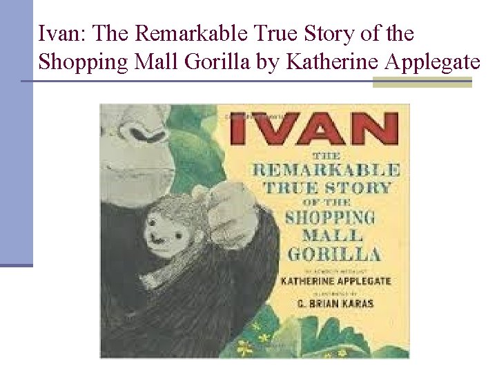 Ivan: The Remarkable True Story of the Shopping Mall Gorilla by Katherine Applegate 