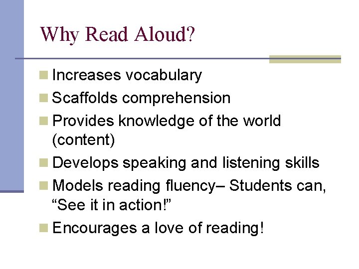Why Read Aloud? n Increases vocabulary n Scaffolds comprehension n Provides knowledge of the