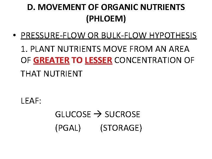 D. MOVEMENT OF ORGANIC NUTRIENTS (PHLOEM) • PRESSURE-FLOW OR BULK-FLOW HYPOTHESIS 1. PLANT NUTRIENTS