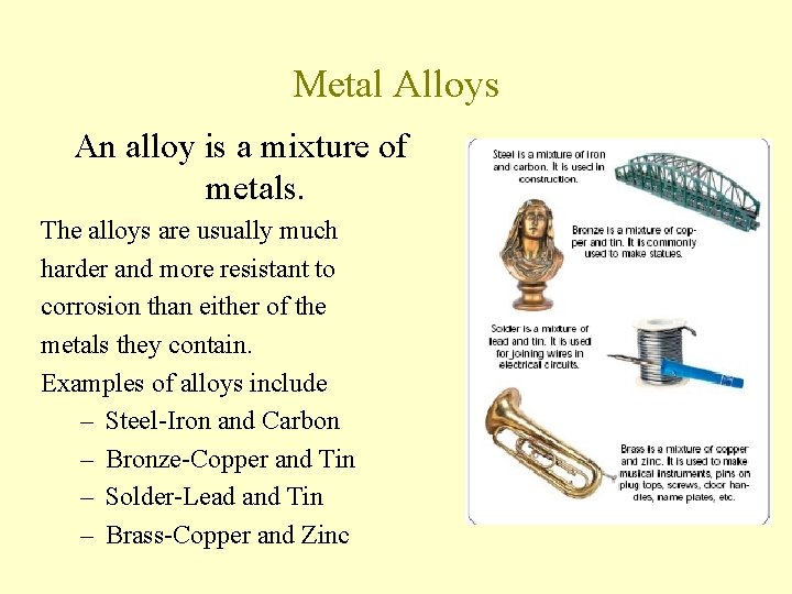 Metal Alloys An alloy is a mixture of metals. The alloys are usually much