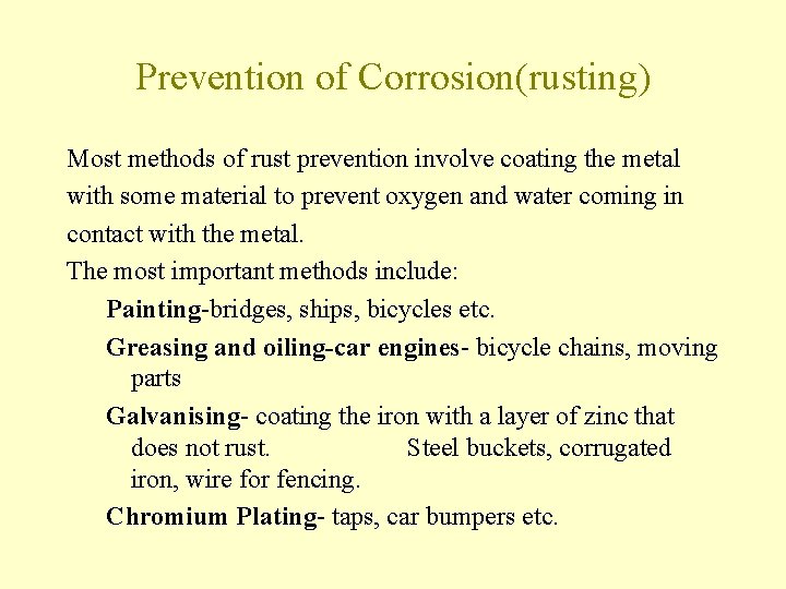 Prevention of Corrosion(rusting) Most methods of rust prevention involve coating the metal with some