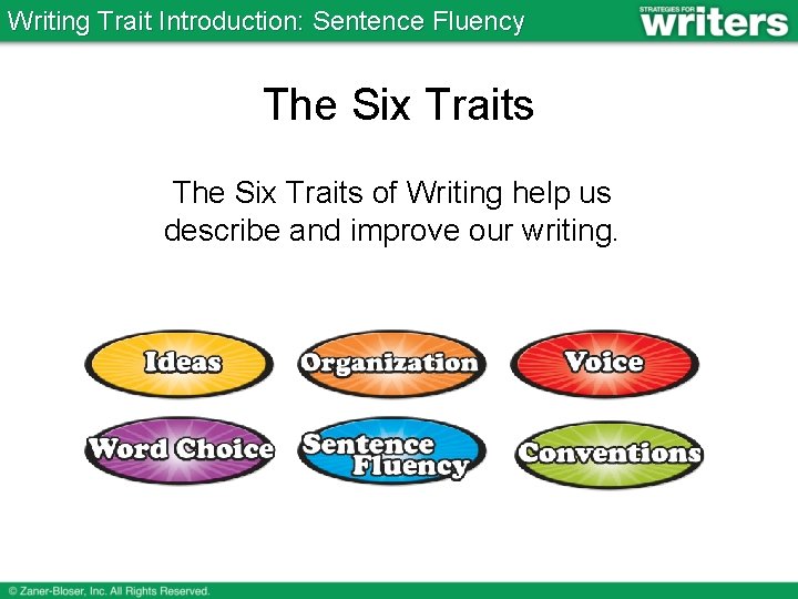 Writing Trait Introduction: Sentence Fluency The Six Traits of Writing help us describe and
