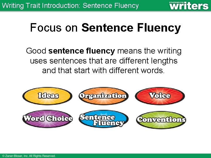 Writing Trait Introduction: Sentence Fluency Focus on Sentence Fluency Good sentence fluency means the