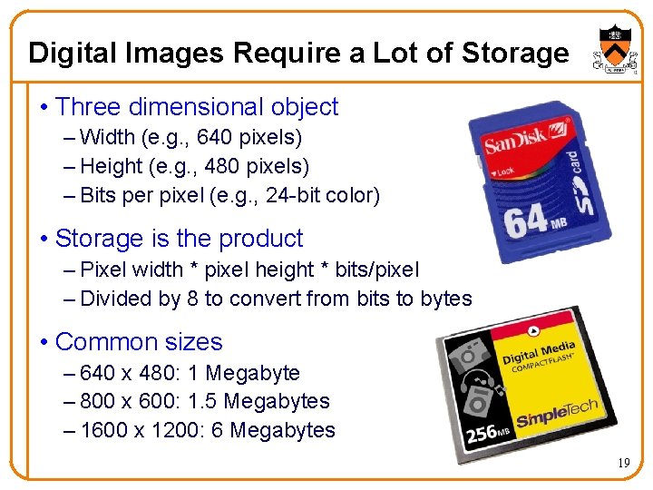 Digital Images Require a Lot of Storage • Three dimensional object – Width (e.
