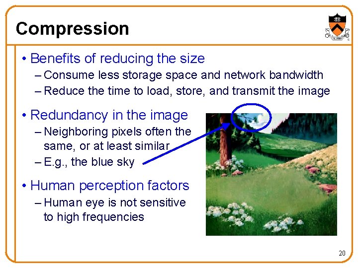 Compression • Benefits of reducing the size – Consume less storage space and network