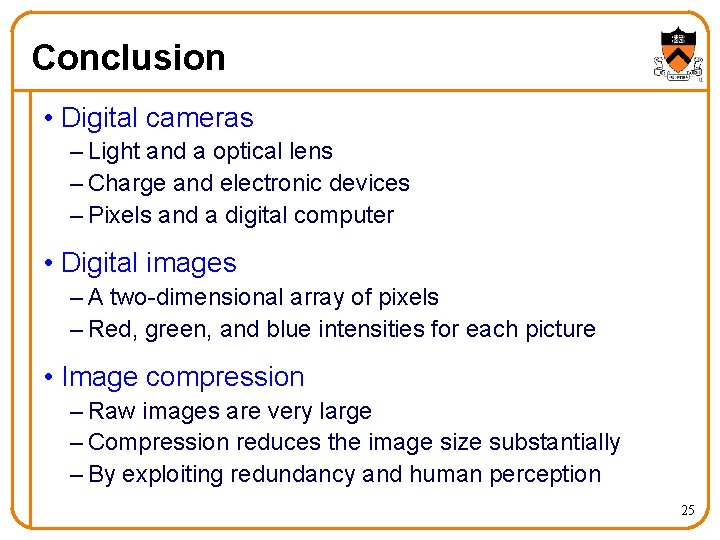 Conclusion • Digital cameras – Light and a optical lens – Charge and electronic