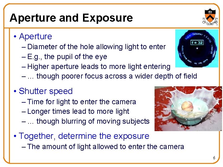 Aperture and Exposure • Aperture – Diameter of the hole allowing light to enter