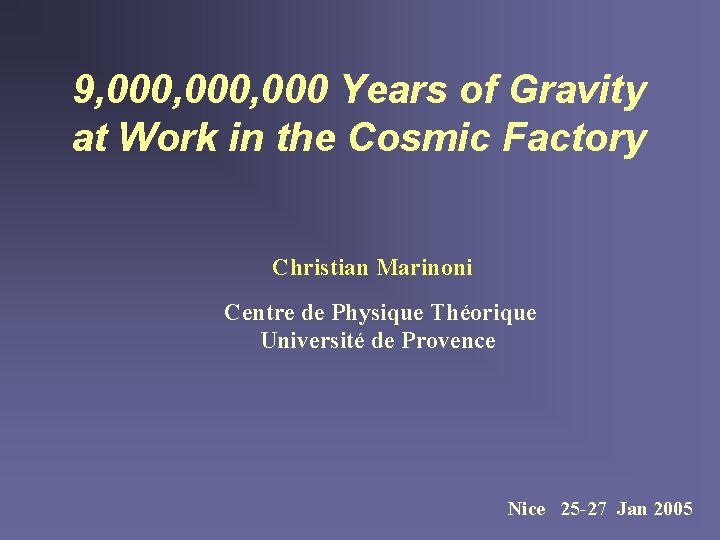 9, 000, 000 Years of Gravity at Work in the Cosmic Factory Christian Marinoni