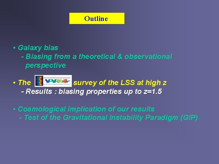 Outline • Galaxy bias - Biasing from a theoretical & observational perspective • The