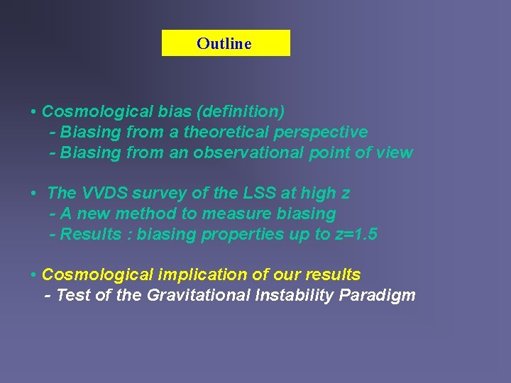 Outline • Cosmological bias (definition) - Biasing from a theoretical perspective - Biasing from