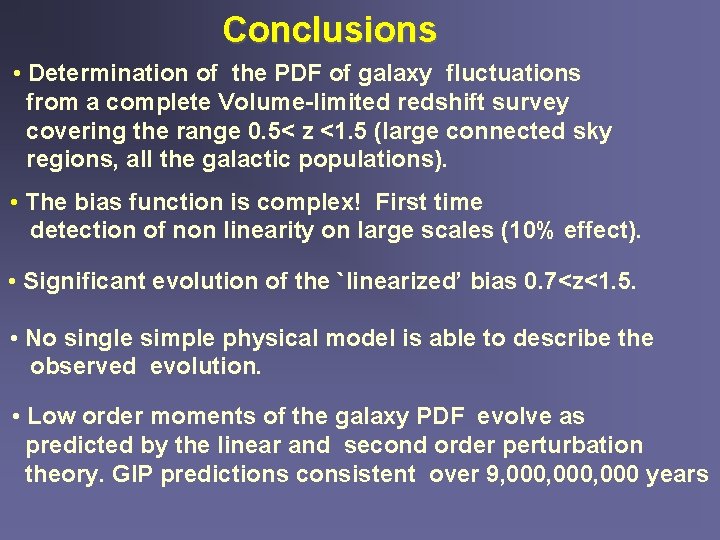 Conclusions • Determination of the PDF of galaxy fluctuations from a complete Volume-limited redshift