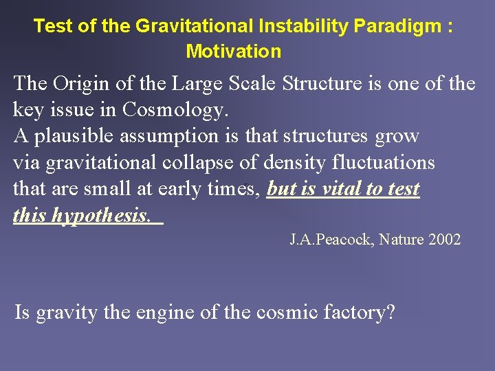 Test of the Gravitational Instability Paradigm : Motivation The Origin of the Large Scale