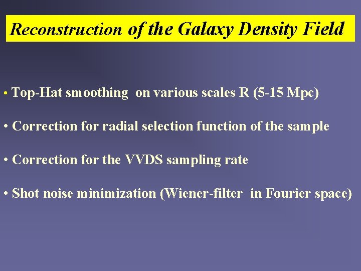 Reconstruction of the Galaxy Density Field • Top-Hat smoothing on various scales R (5