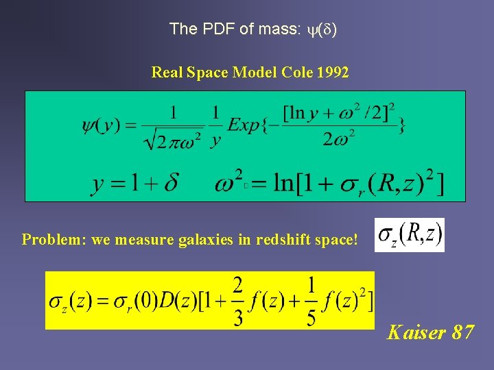 The PDF of mass: ( ) Real Space Model Cole 1992 Problem: we measure