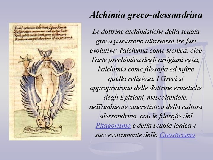 Alchimia greco-alessandrina Le dottrine alchimistiche della scuola greca passarono attraverso tre fasi evolutive: l'alchimia