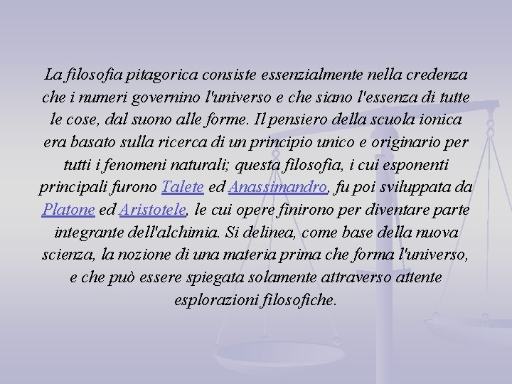 La filosofia pitagorica consiste essenzialmente nella credenza che i numeri governino l'universo e che