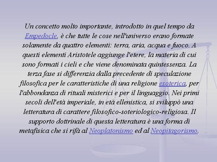 Un concetto molto importante, introdotto in quel tempo da Empedocle, è che tutte le