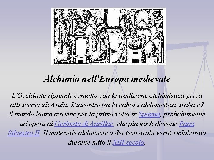 Alchimia nell'Europa medievale L'Occidente riprende contatto con la tradizione alchimistica greca attraverso gli Arabi.