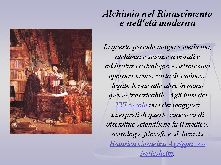 Alchimia nel Rinascimento e nell'età moderna In questo periodo magia e medicina, alchimia e