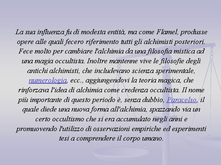 La sua influenza fu di modesta entità, ma come Flamel, produsse opere alle quali