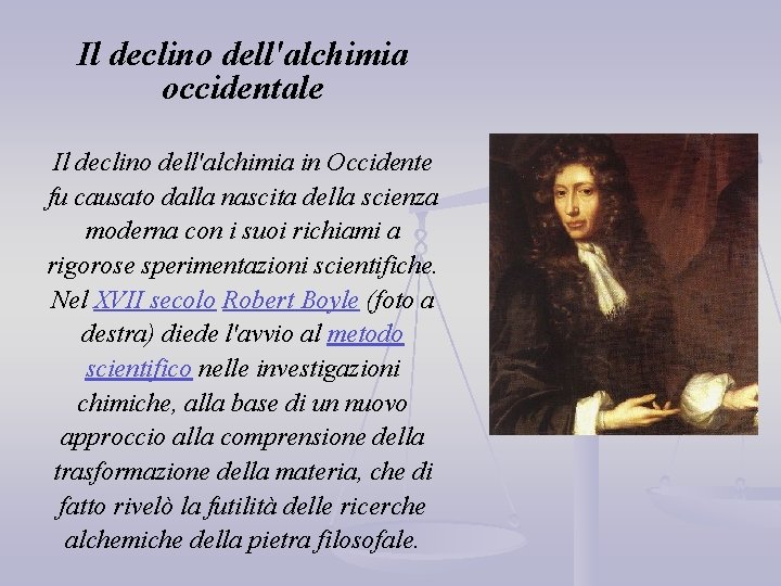 Il declino dell'alchimia occidentale Il declino dell'alchimia in Occidente fu causato dalla nascita della