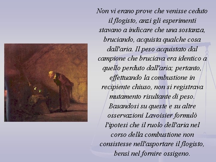 Non vi erano prove che venisse ceduto il flogisto, anzi gli esperimenti stavano a