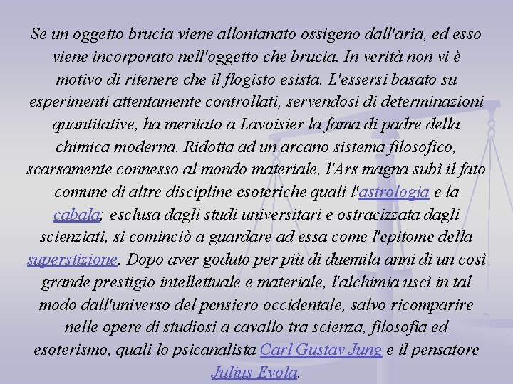 Se un oggetto brucia viene allontanato ossigeno dall'aria, ed esso viene incorporato nell'oggetto che